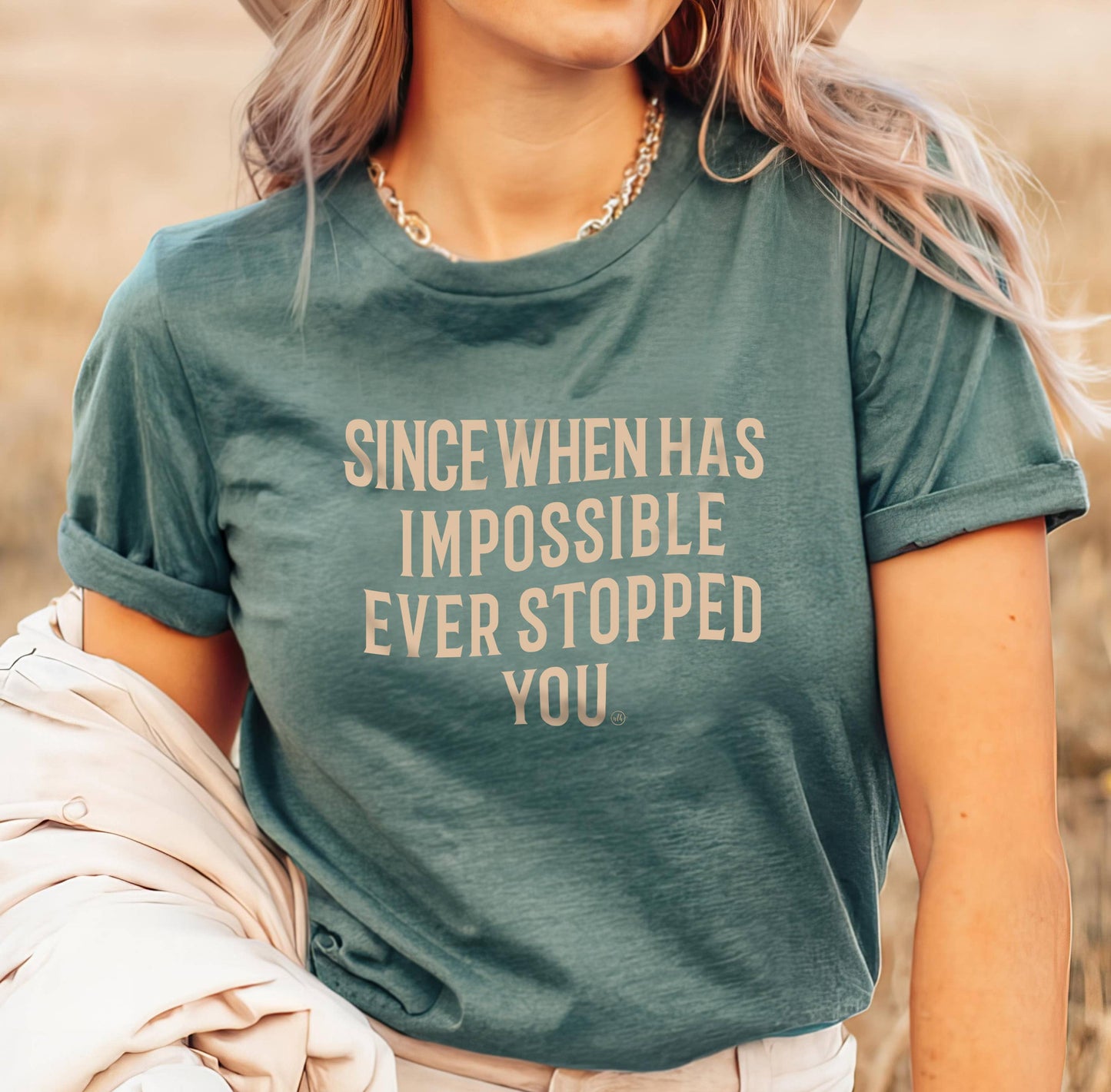 Since When Has Impossible Ever Stopped You Tee
