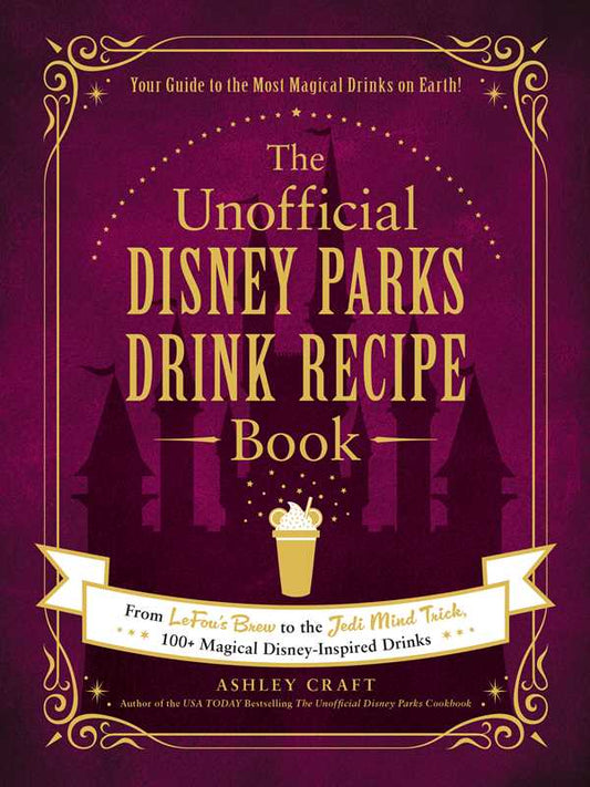 Unofficial Disney Parks Drink Recipe Book by Ashley Craft: Hardcover; 224 pages / English
